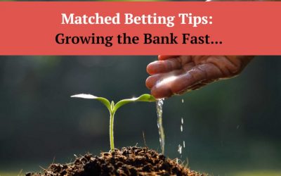 5 Matched Betting Tips: Growing the Bank Fast…