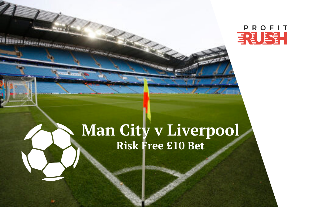 £10 Risk Free Bet On Manchester City v Liverpool