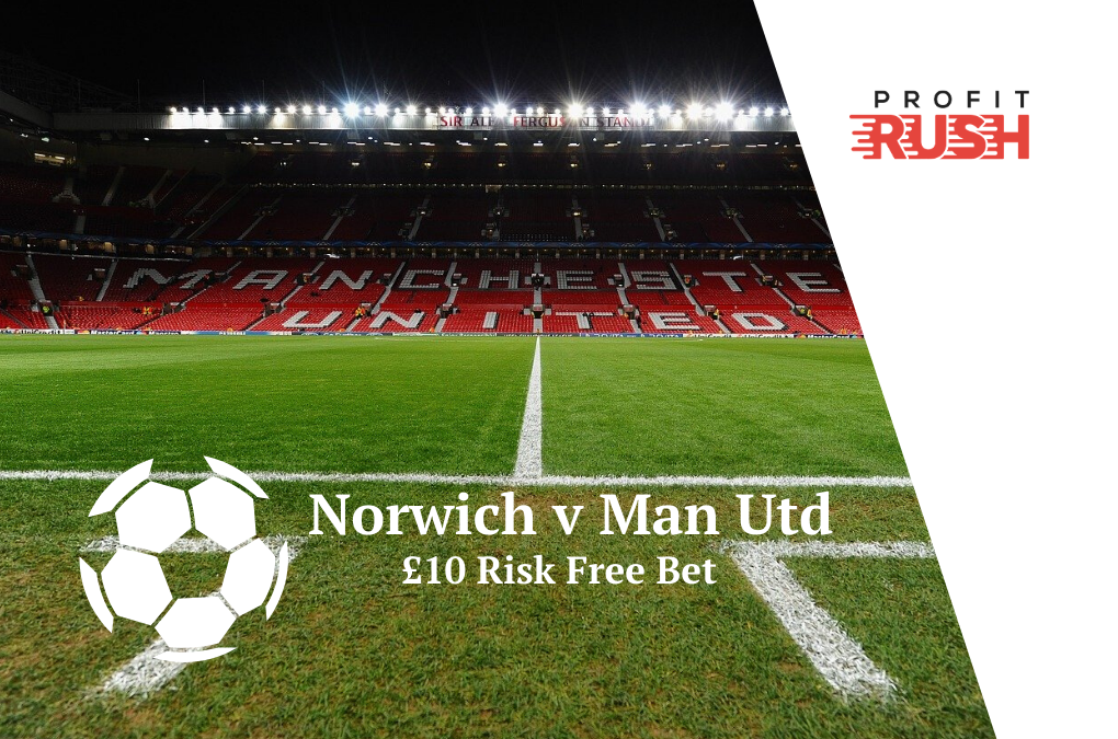 £10 Risk Free Bet On Norwich v Manchester United