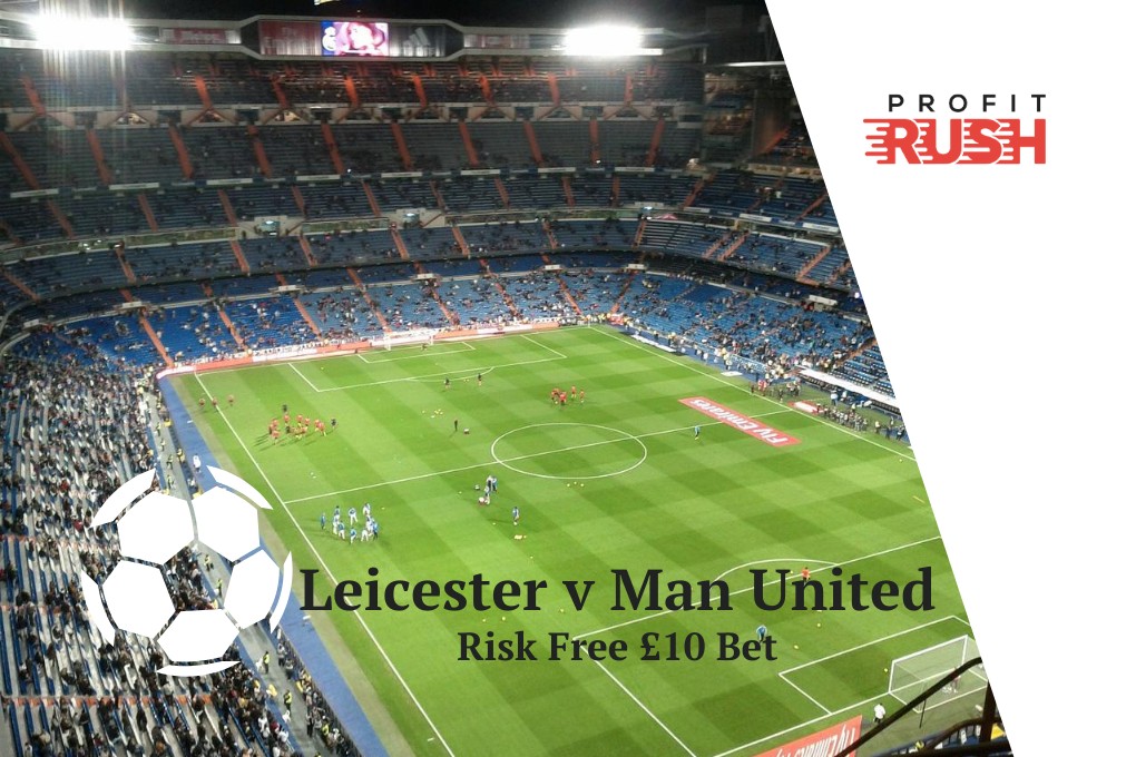 £10 Risk Free Bet On Leicester v Man United