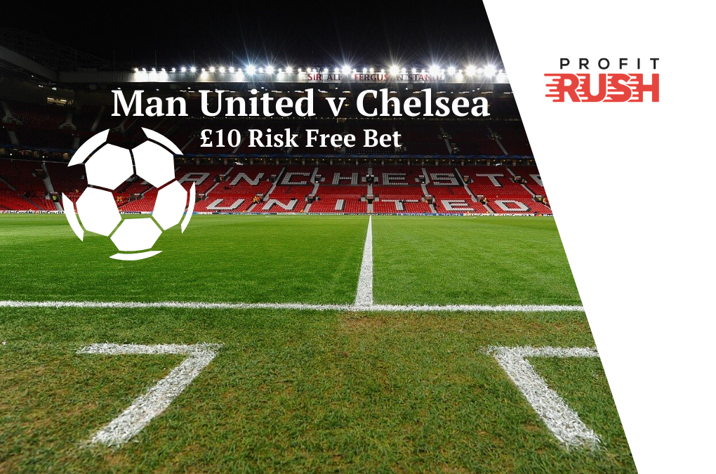 £10 Risk Free Bet On Man United v Chelsea