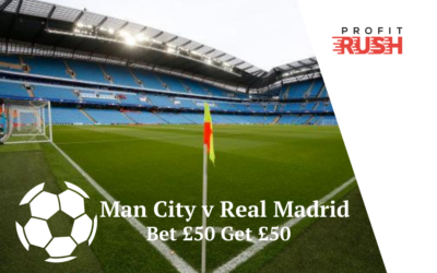 Bet £50 Get £50 On Man City v Real Madrid