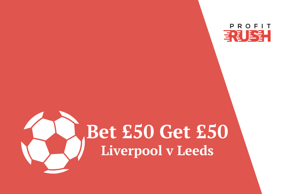 Liverpool v Leeds Bet £50