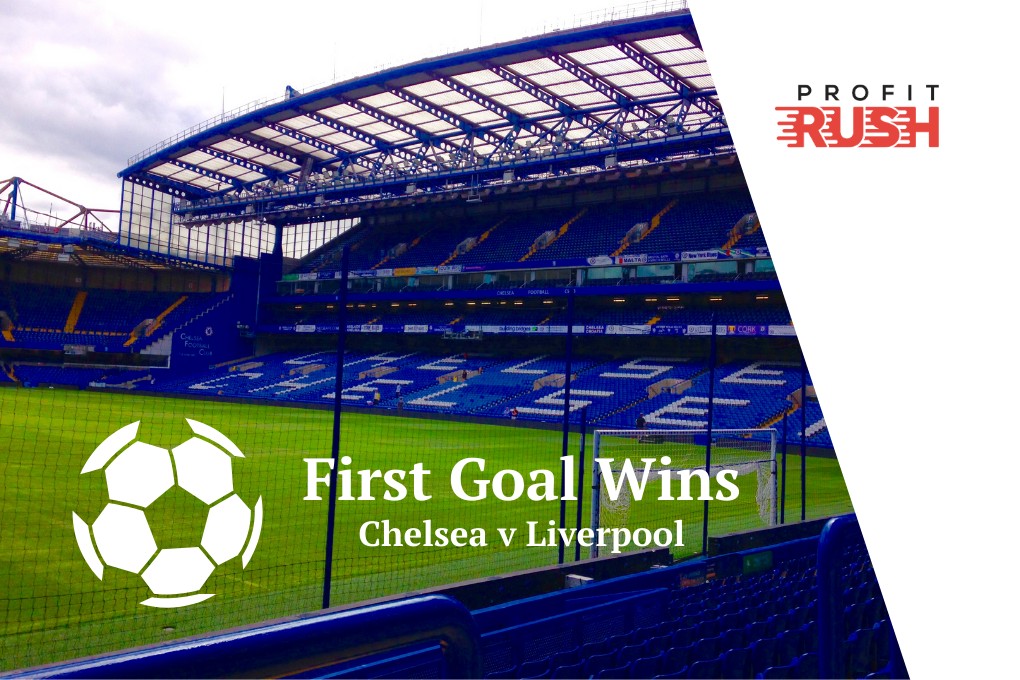 First Goal Wins Chelsea v Liverpool